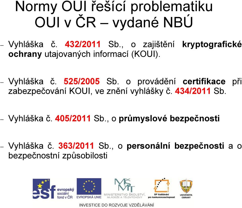 o provádění certifikace při zabezpečování KOUI, ve znění vyhlášky č. 434/2011 Sb. Vyhláška č.