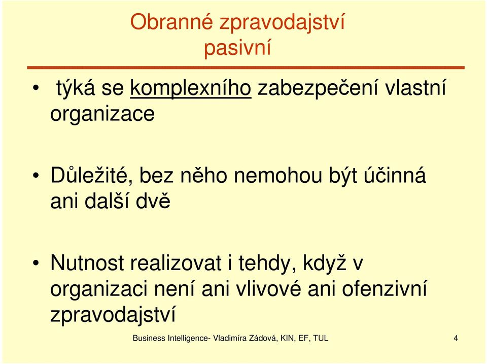 realizovat i tehdy, když v organizaci není ani vlivové ani