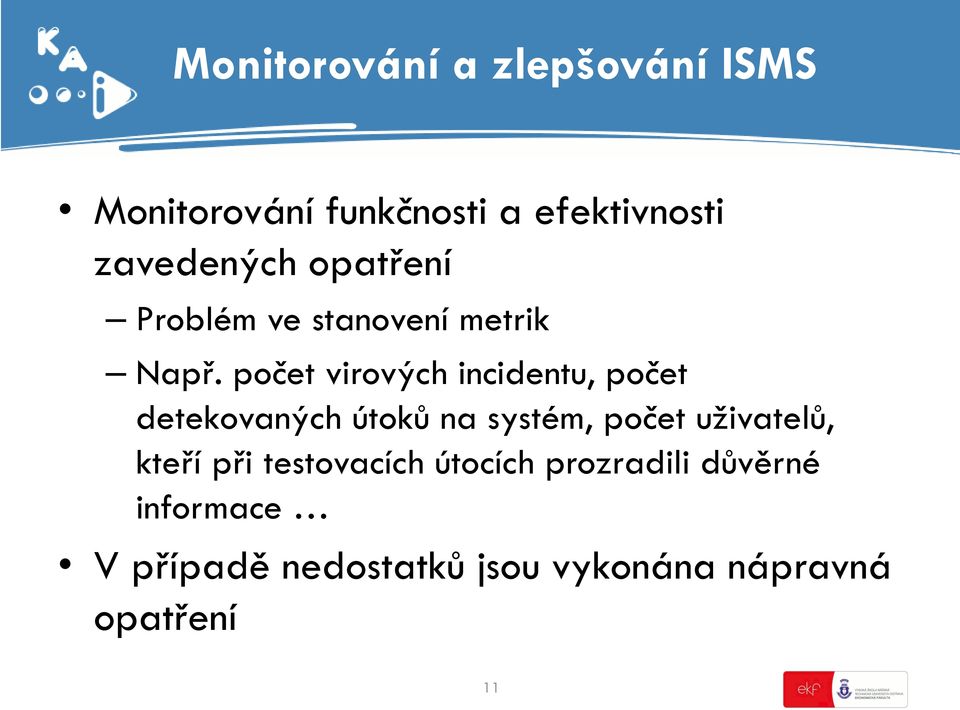 počet virových incidentu, počet detekovaných útoků na systém, počet uživatelů,