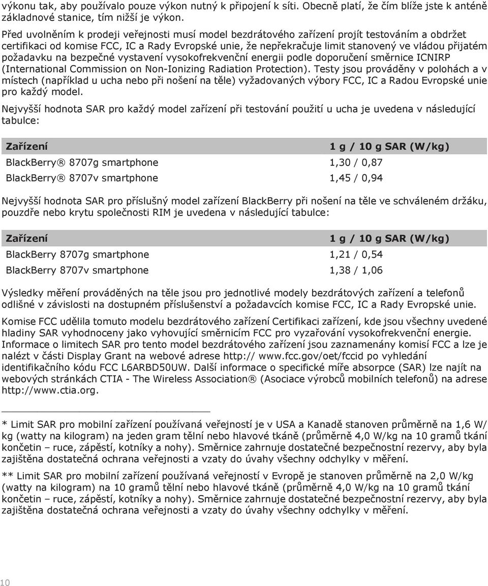 požadavku na bezpečné vystavení vysokofrekvenční energii podle doporučení směrnice ICNIRP (International Commission on Non-Ionizing Radiation Protection).