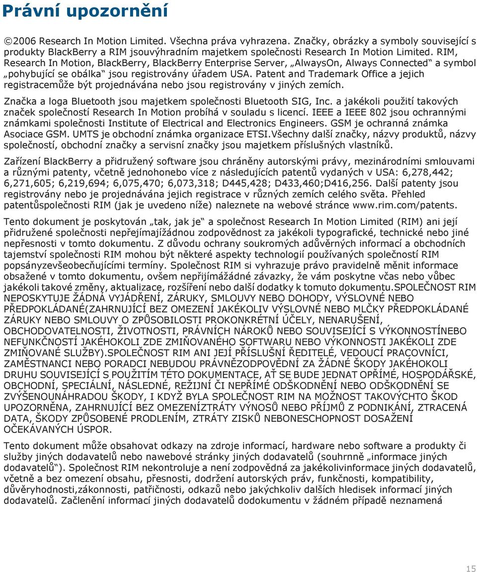 RIM, Research In Motion, BlackBerry, BlackBerry Enterprise Server, AlwaysOn, Always Connected a symbol pohybující se obálka jsou registrovány úřadem USA.