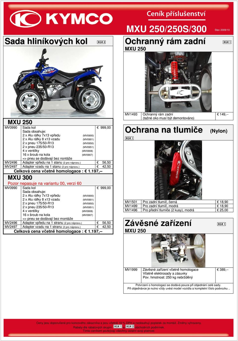 ) 56,50 MV2497 Adapter vzadu na 1 stanu (2 pro nápravu.) 42,50 Celková cena včetně homologace : 1.