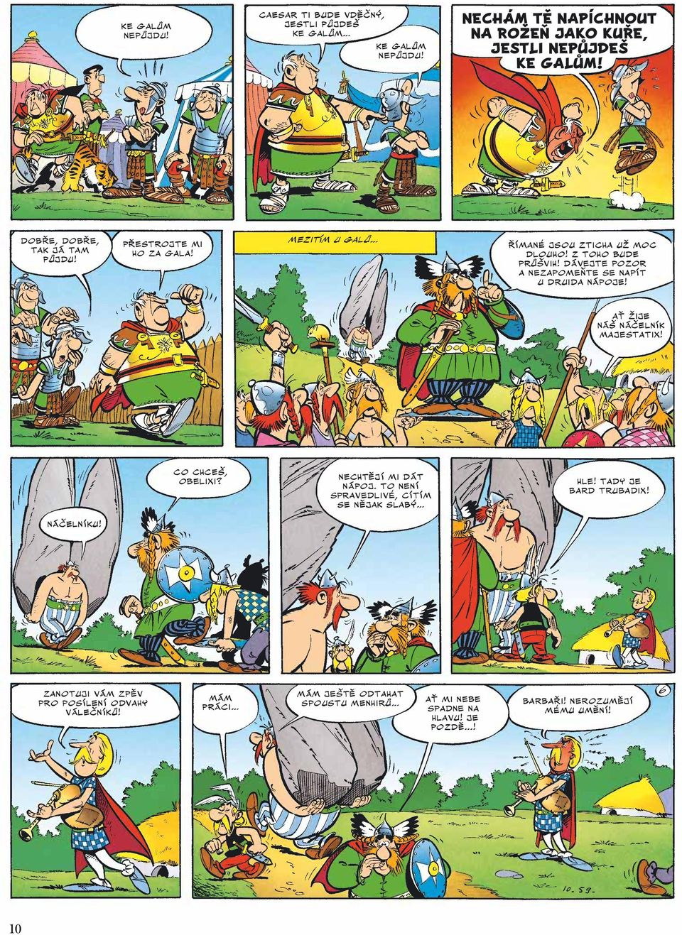 DÁVEJTE POZOR A NEZAPOMEŇTE SE NAPÍT U DRUIDA NÁPOJE! AŤ ŽIJE NÁŠ NÁČELNÍK MAJESTATIX! CO CHCEŠ, OBELIXI? NECHTĚJÍ MI DÁT NÁPOJ.