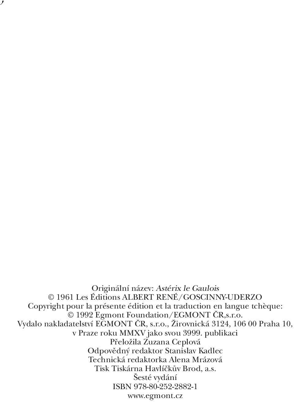 publikaci Přeložila Zuzana Ceplová Odpovědný redaktor Stanislav Kadlec Technická redaktorka Alena Mrázová Tisk Tiskárna