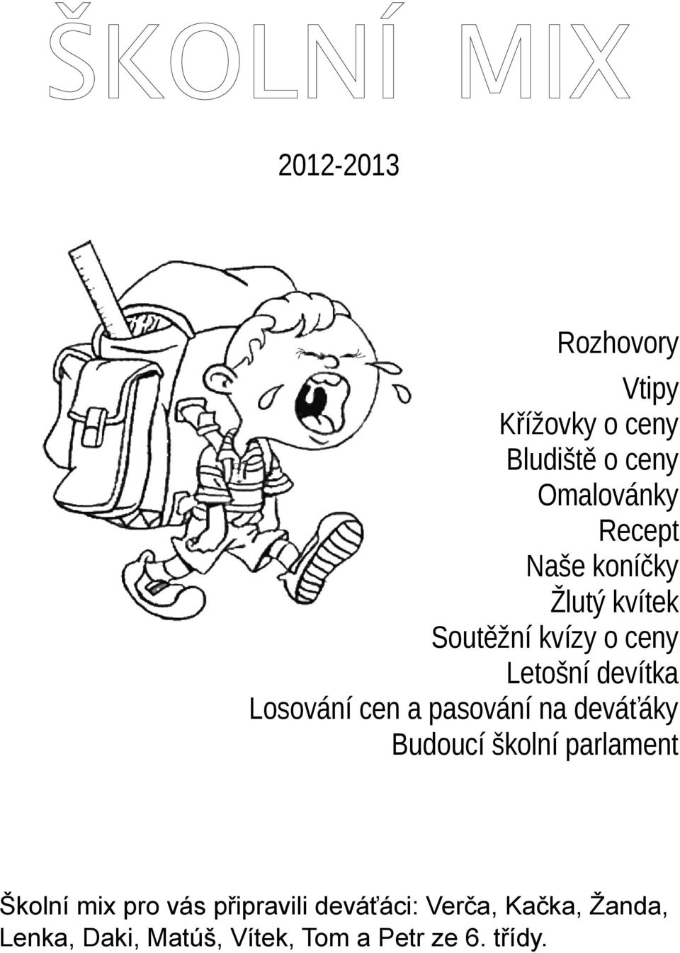 devítk Losování cen psování n deváťáky Budoucí školní prlment Školní mix