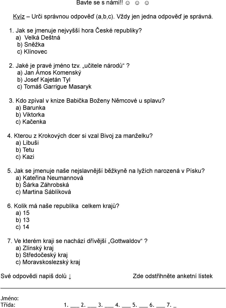 Kterou z Krokových dcer si vzl Bivoj z mnželku? ) Libuši b) Tetu c) Kzi 5. Jk se jmenuje nše nejslvnější běžkyně n lyžích nrozená v Písku? ) Kteřin Neumnnová b) Šárk Záhrobská c) Mrtin Sáblíková 6.