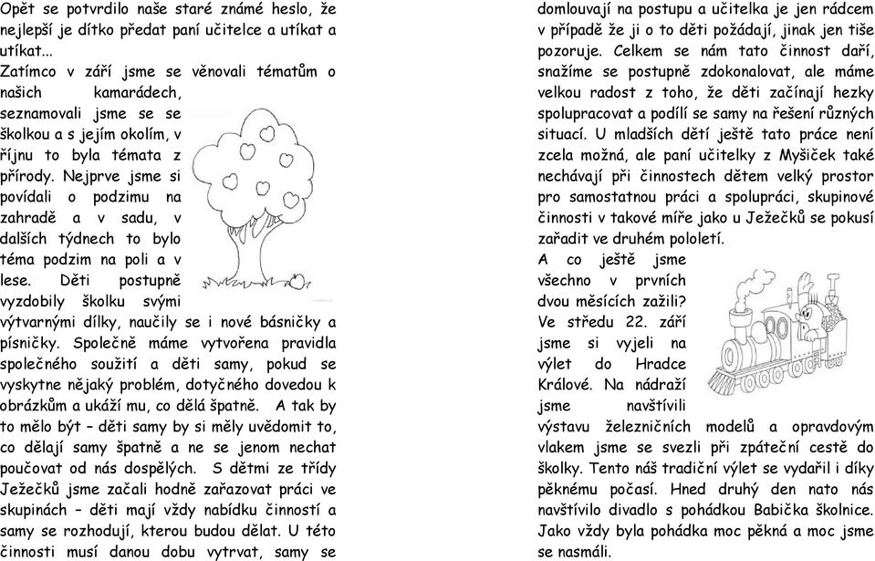 Nejprve jsme si povídali o podzimu na zahradě a v sadu, v dalších týdnech to bylo téma podzim na poli a v lese.