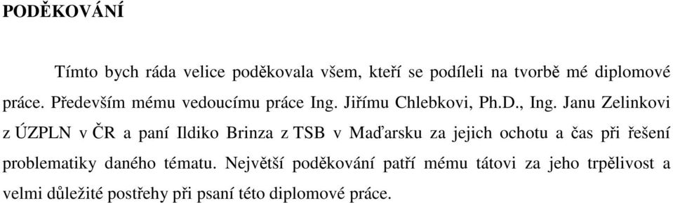 Janu Zelinkovi z ÚZPLN v ČR a paní Ildiko Brinza z TSB v Maďarsku za jejich ochotu a čas při řešení