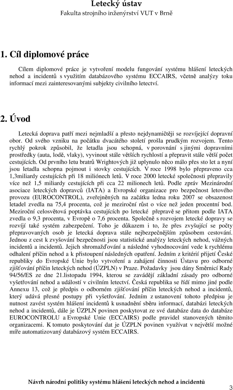 Od svého vzniku na počátku dvacátého století prošla prudkým rozvojem.