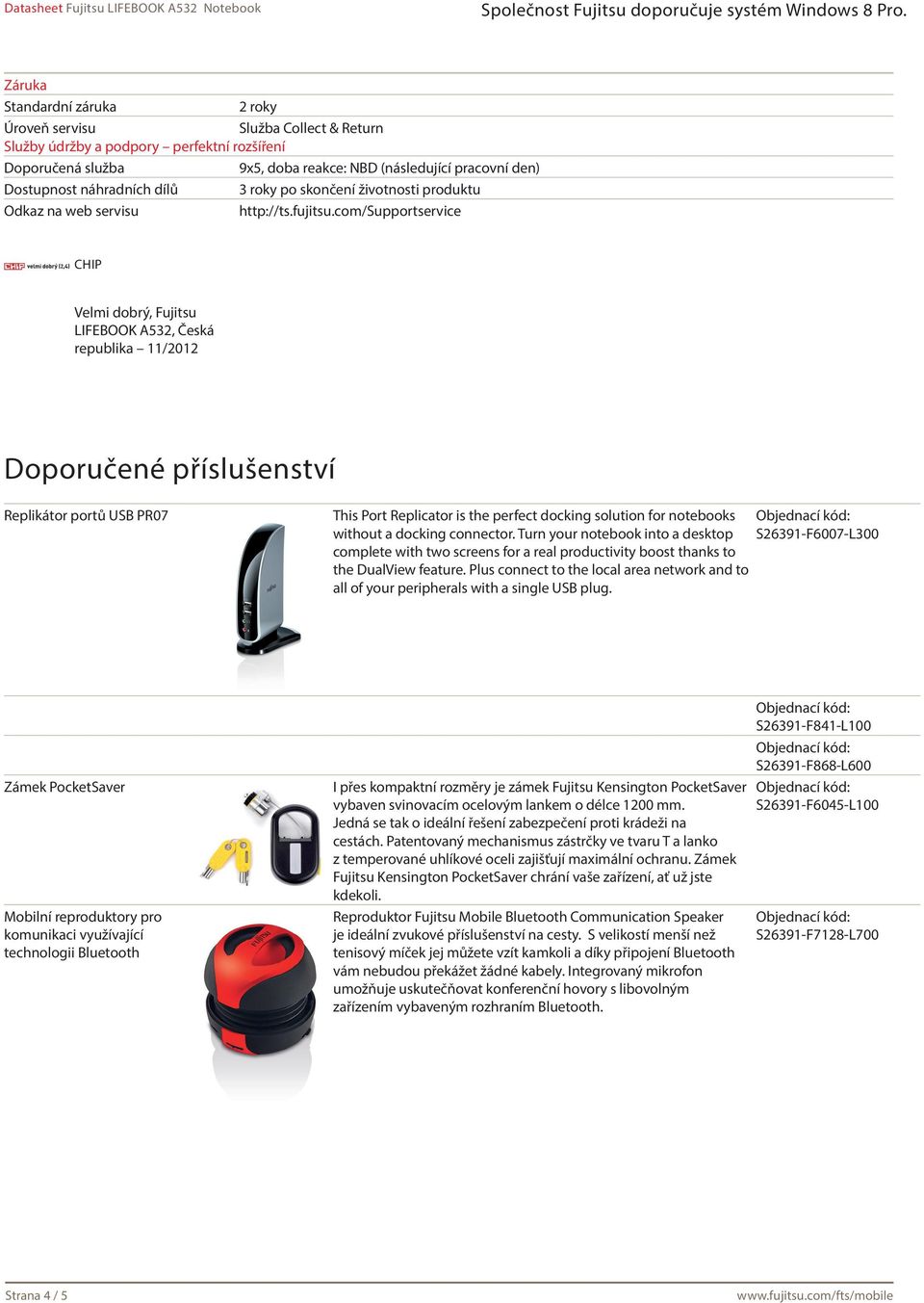 com/supportservice CHIP Velmi dobrý, Fujitsu LIFEBOOK A532, Česká republika 11/2012 Doporučené příslušenství Replikátor portů USB PR07 This Port Replicator is the perfect docking solution for