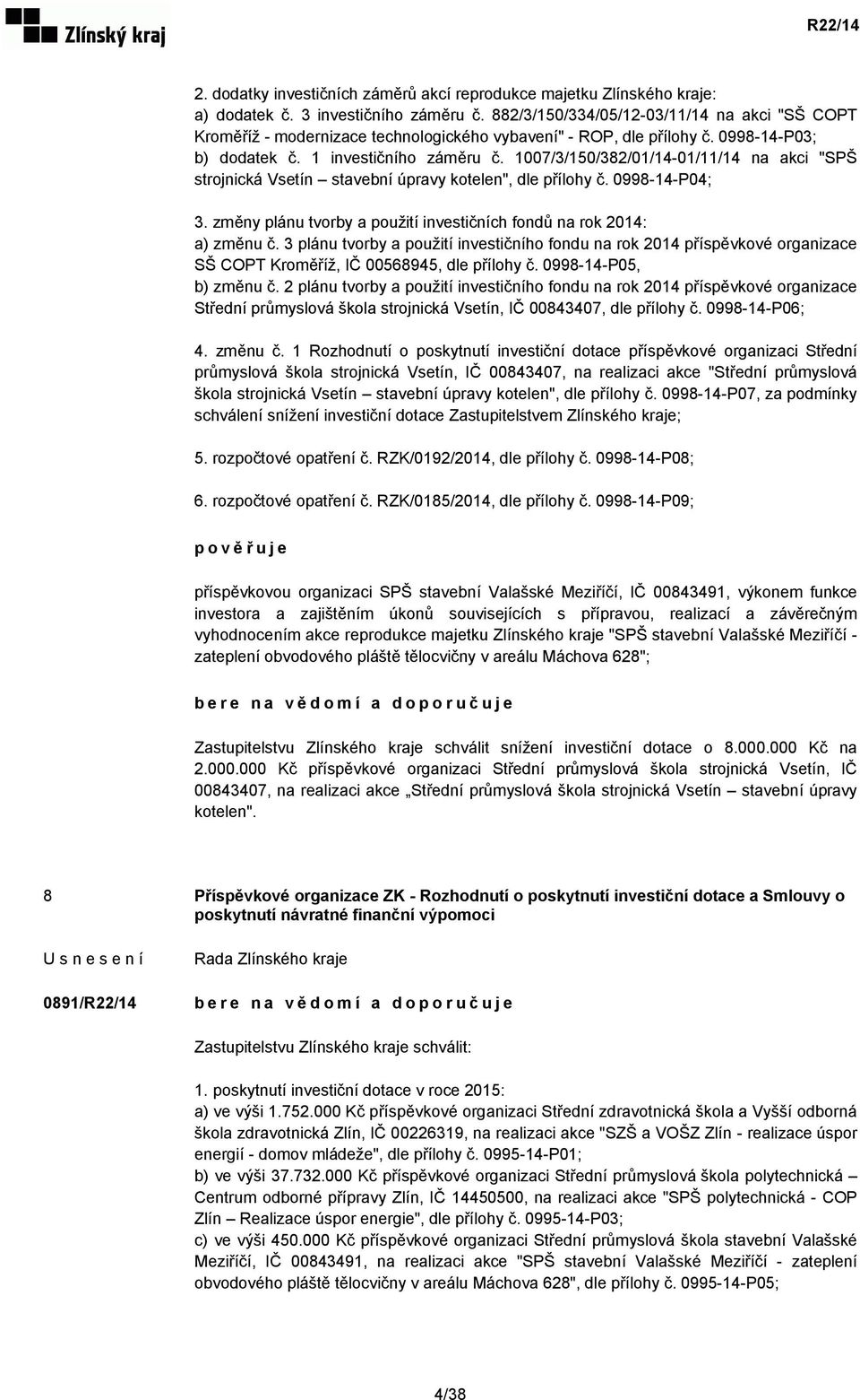 1007/3/150/382/01/14-01/11/14 na akci "SPŠ strojnická Vsetín stavební úpravy kotelen", dle přílohy č. 0998-14-P04; 3. změny plánu tvorby a použití investičních fondů na rok 2014: a) změnu č.