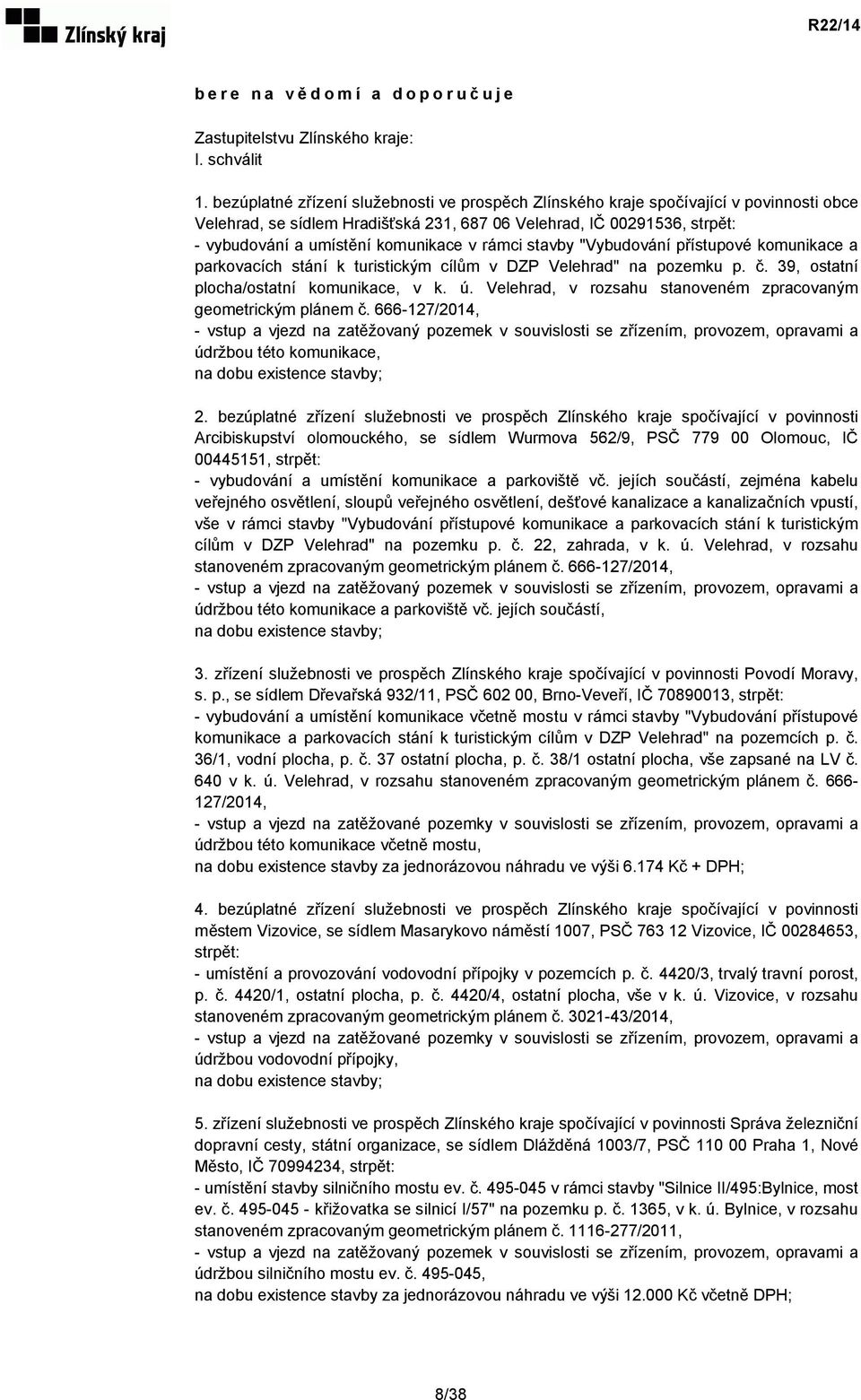 rámci stavby "Vybudování přístupové komunikace a parkovacích stání k turistickým cílům v DZP Velehrad" na pozemku p. č. 39, ostatní plocha/ostatní komunikace, v k. ú.