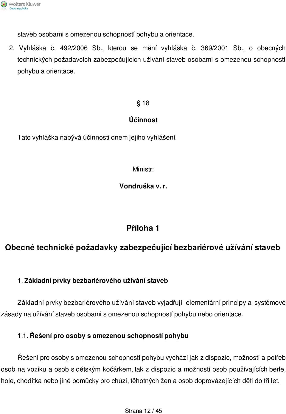 Ministr: Vondruška v. r. Příloha 1 Obecné technické požadavky zabezpečující bezbariérové užívání staveb 1.