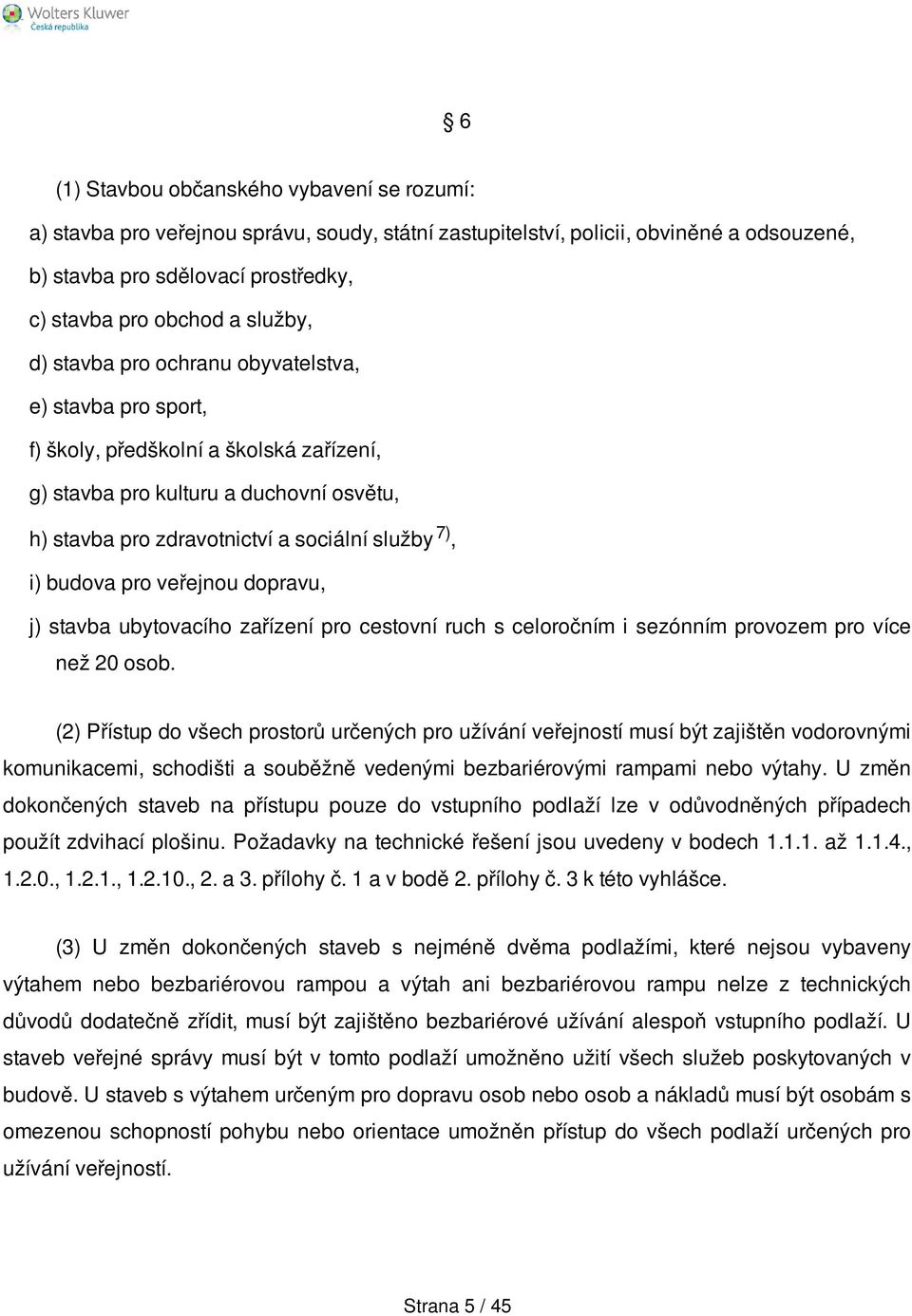 budova pro veřejnou dopravu, j) stavba ubytovacího zařízení pro cestovní ruch s celoročním i sezónním provozem pro více než 20 osob.