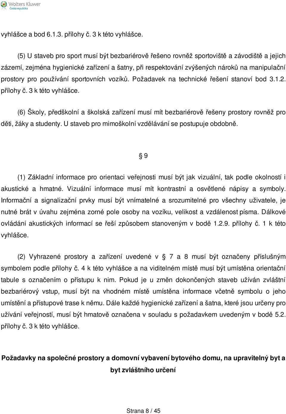 používání sportovních vozíků. Požadavek na technické řešení stanoví bod 3.1.2. přílohy č. 3 k této vyhlášce.