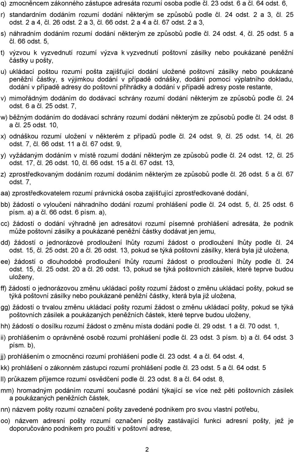 2 a 4 a čl. 67 odst. 2 a 3, s) náhradním dodáním rozumí dodání některým ze způsobů podle čl. 24 odst. 4, čl. 25 odst. 5 a čl. 66 odst.