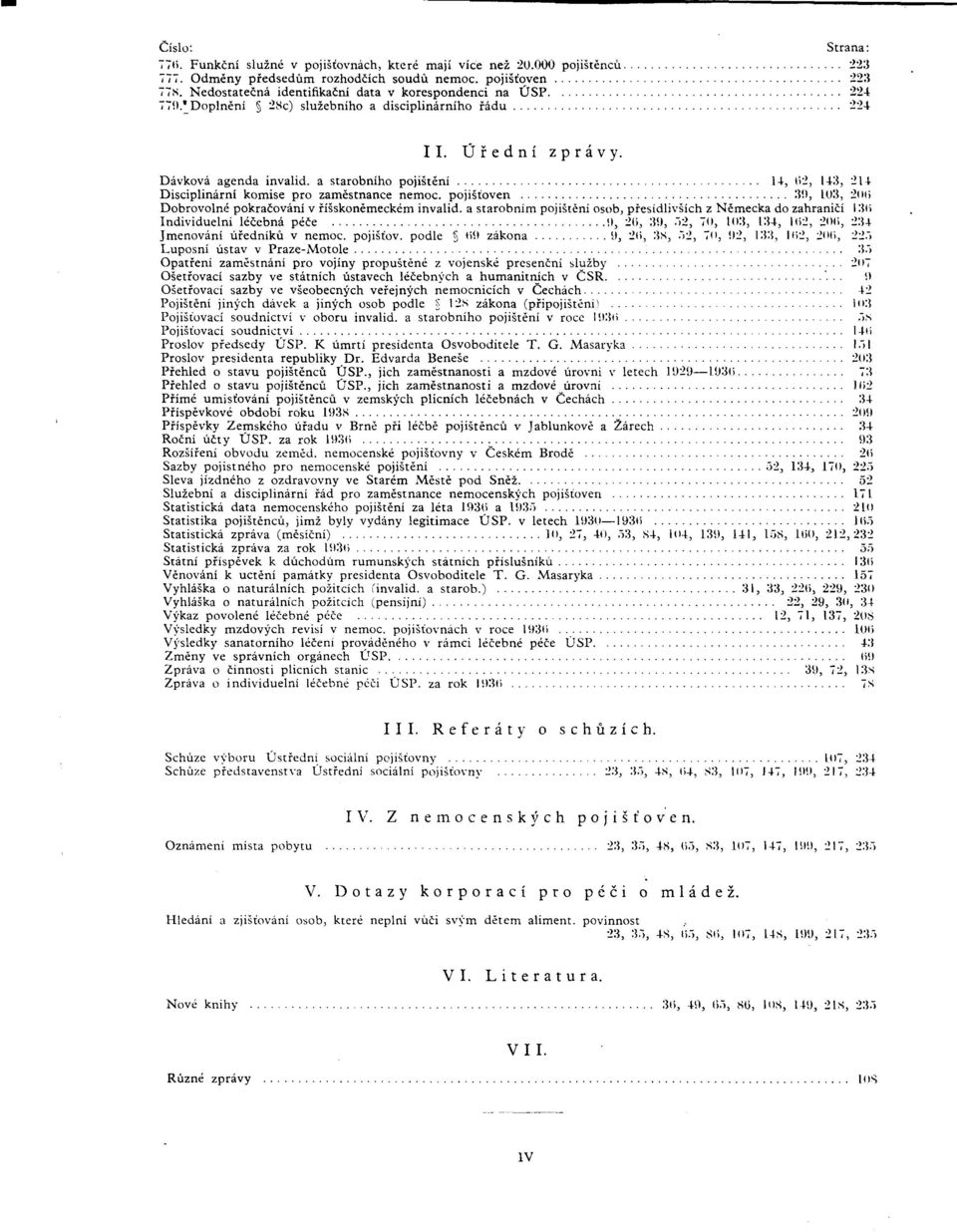 a starobního pojisténí 14, 62, 143, 214 Disciplinární komise pro zaméstnance nemoc. pojisfoven 39, 103, 2(iO Dobrovolné pokraíováni v físskonémeckém invalid.