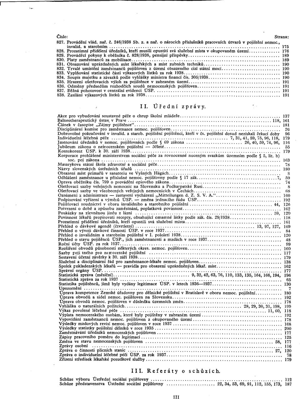 Platy zaméstnancú za mobilisace 189 831. Obsazování uprázdnén^ch míst lékafskych a mist zubních technikú 190 832. Trvalé umisténí zaméstnancú pojisíoven z území obsazeného cizí státní mocí 190 833.