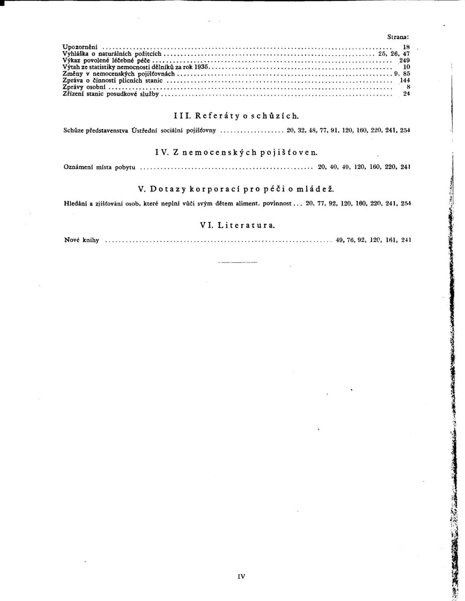 Schüze pfedstavenstva Ústfední sociální pojisfovny 20, 32. 48, 77. 91, 120, 160, 220, 241. 254 IV. Znemocenskychpojilfoven. Oznámeni mista pobytu 20. 40, 49, 120. 160. 220, 241 V.