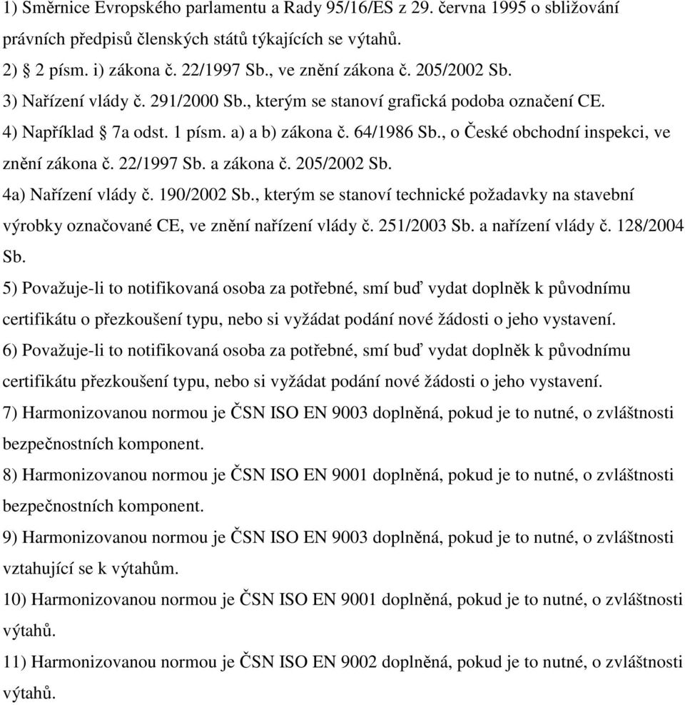 , o České obchodní inspekci, ve znění zákona č. 22/1997 Sb. a zákona č. 205/2002 Sb. 4a) Nařízení vlády č. 190/2002 Sb.