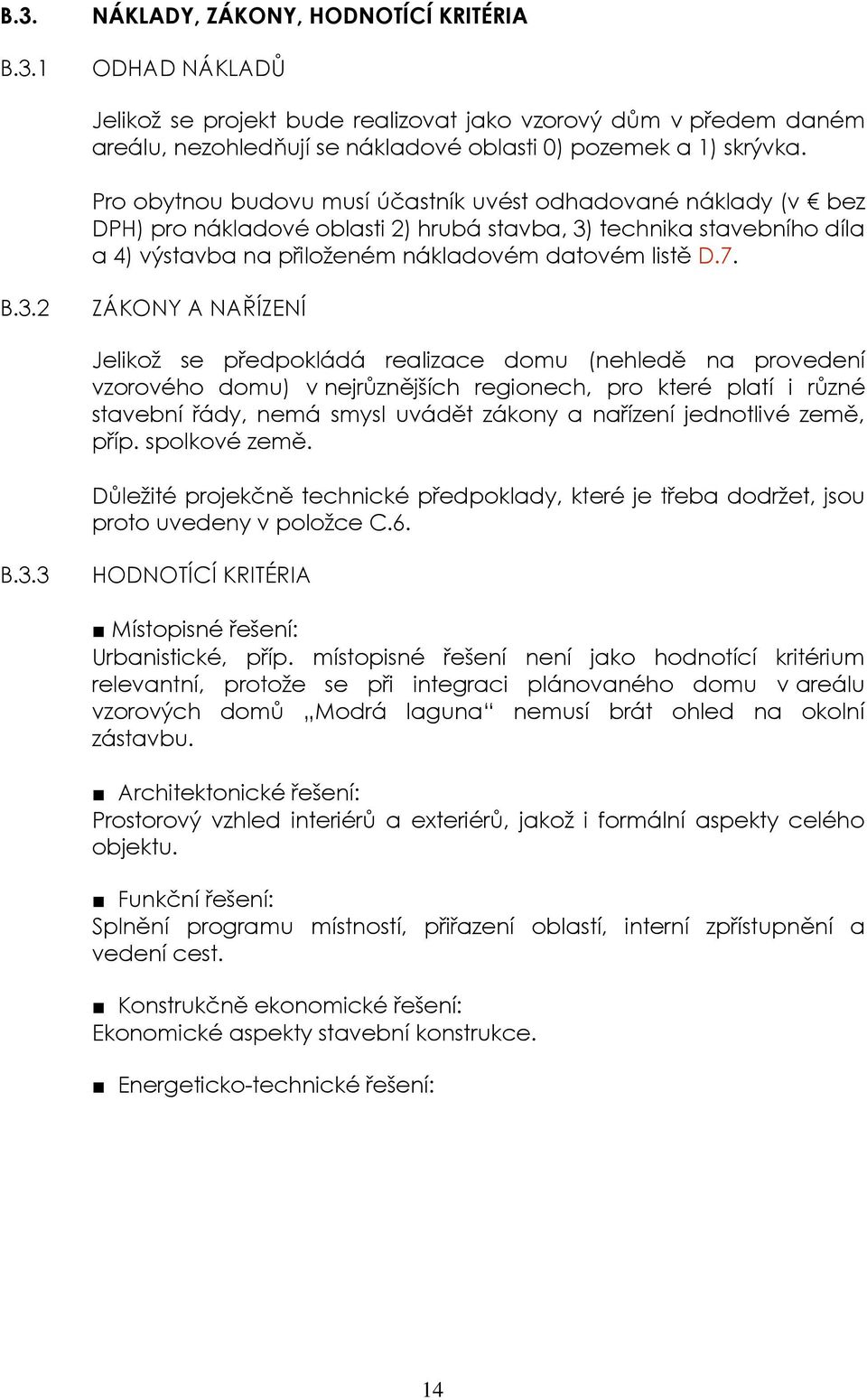 technika stavebního díla a 4) výstavba na přiloženém nákladovém datovém listě D.7. B.3.