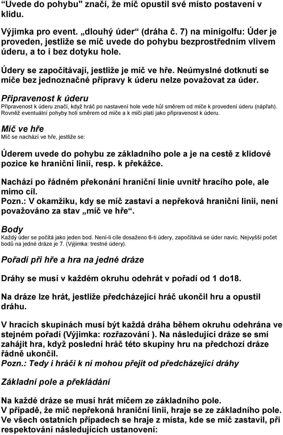 Neúmyslné dotknutí se míče bez jednoznačné přípravy k úderu nelze považovat za úder.