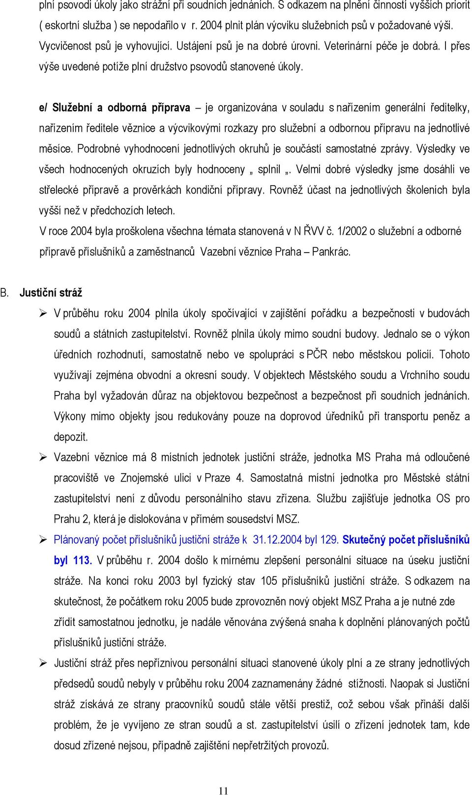 e/ Služební a odborná příprava je organizována v souladu s nařízením generální ředitelky, nařízením ředitele věznice a výcvikovými rozkazy pro služební a odbornou přípravu na jednotlivé měsíce.