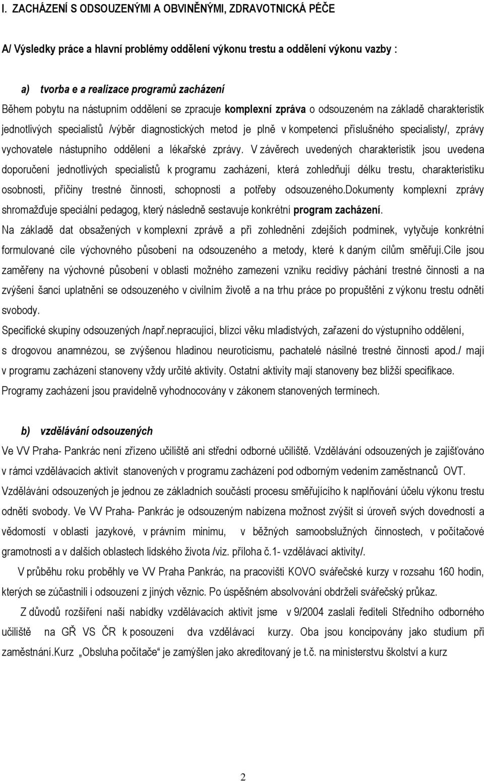 vychovatele nástupního oddělení a lékařské zprávy.