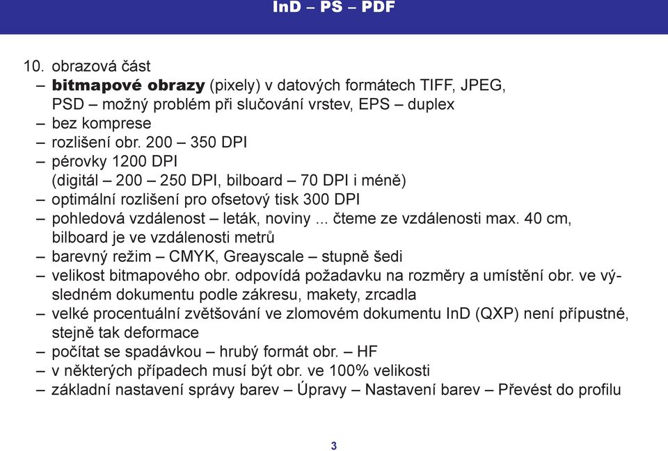 40 cm, bilboard je ve vzdálenosti metrů barevný režim CMYK, Greayscale stupně šedi velikost bitmapového obr. odpovídá požadavku na rozměry a umístění obr.