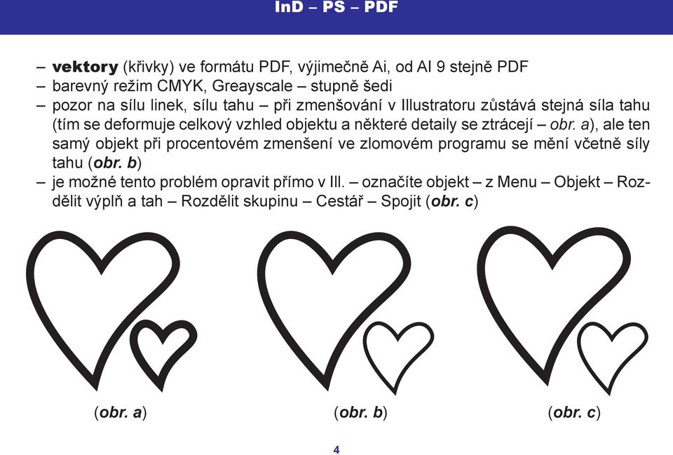 a), ale ten samý objekt při procentovém zmenšení ve zlomovém programu se mění včetně síly tahu (obr.