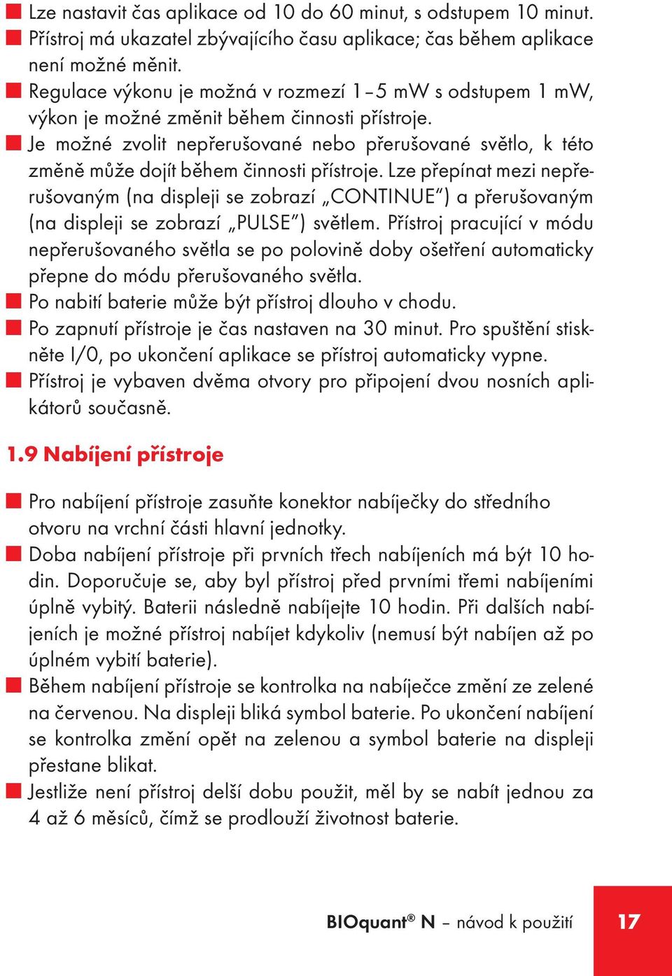 Je možné zvolit nepřerušované nebo přerušované světlo, k této změně může dojít během činnosti přístroje.