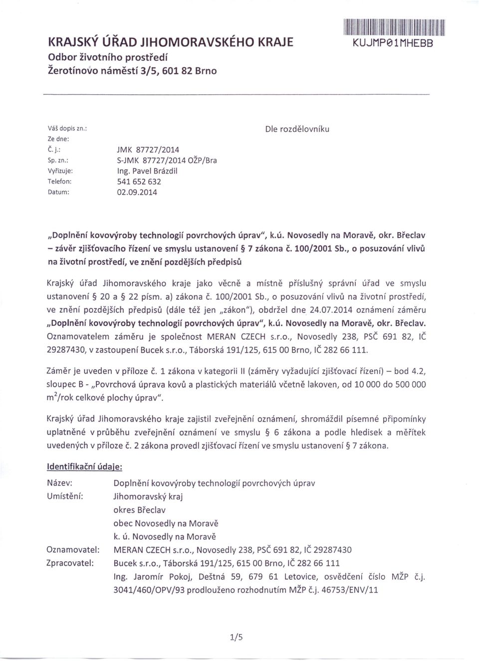 2014 Dle rozdělovníku "Doplnění kovovýroby technologií povrchových úprav", k.ú, Novosedly na Moravě, okr. Břeclav - závěr zjišťovacího řízení ve smyslu ustanovení 7 zákona Č. 100/2001 Sb.