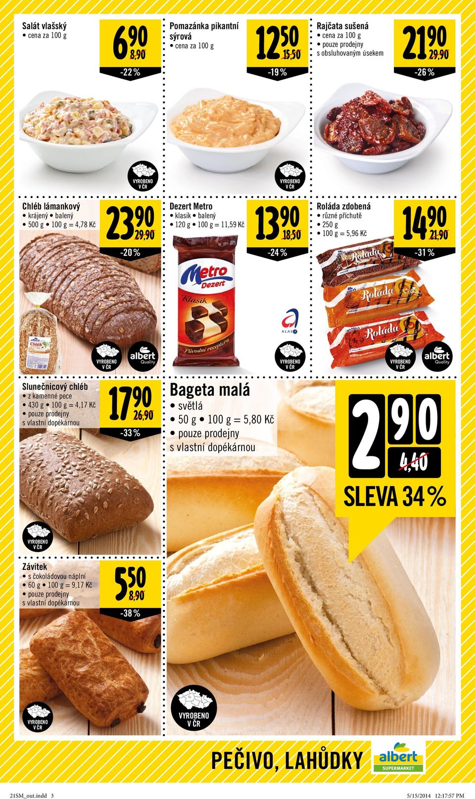 Kč 21,90-24 % -31% Slunečnicový chléb z kamenné pece 430 g = 4,17 Kč pouze prodejny s vlastní dopékárnou 17 90 26,90-33% Bageta malá světlá 50 g = 5,80 Kč pouze prodejny s