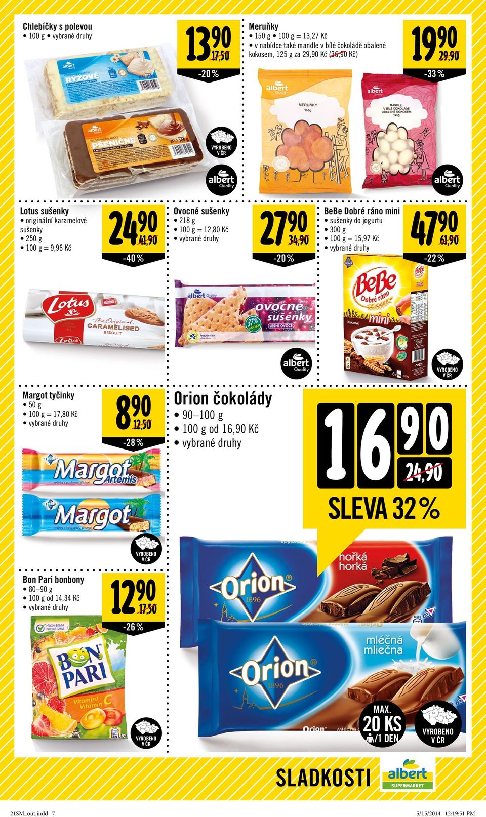 34,90-20% BeBe Dobré ráno mini sušenky do jogurtu 300 g = 15,97 Kč 47 90 61,90-22% Margot tyčinky 50 g = 17,80 Kč 8 90 12,50-28% Orion