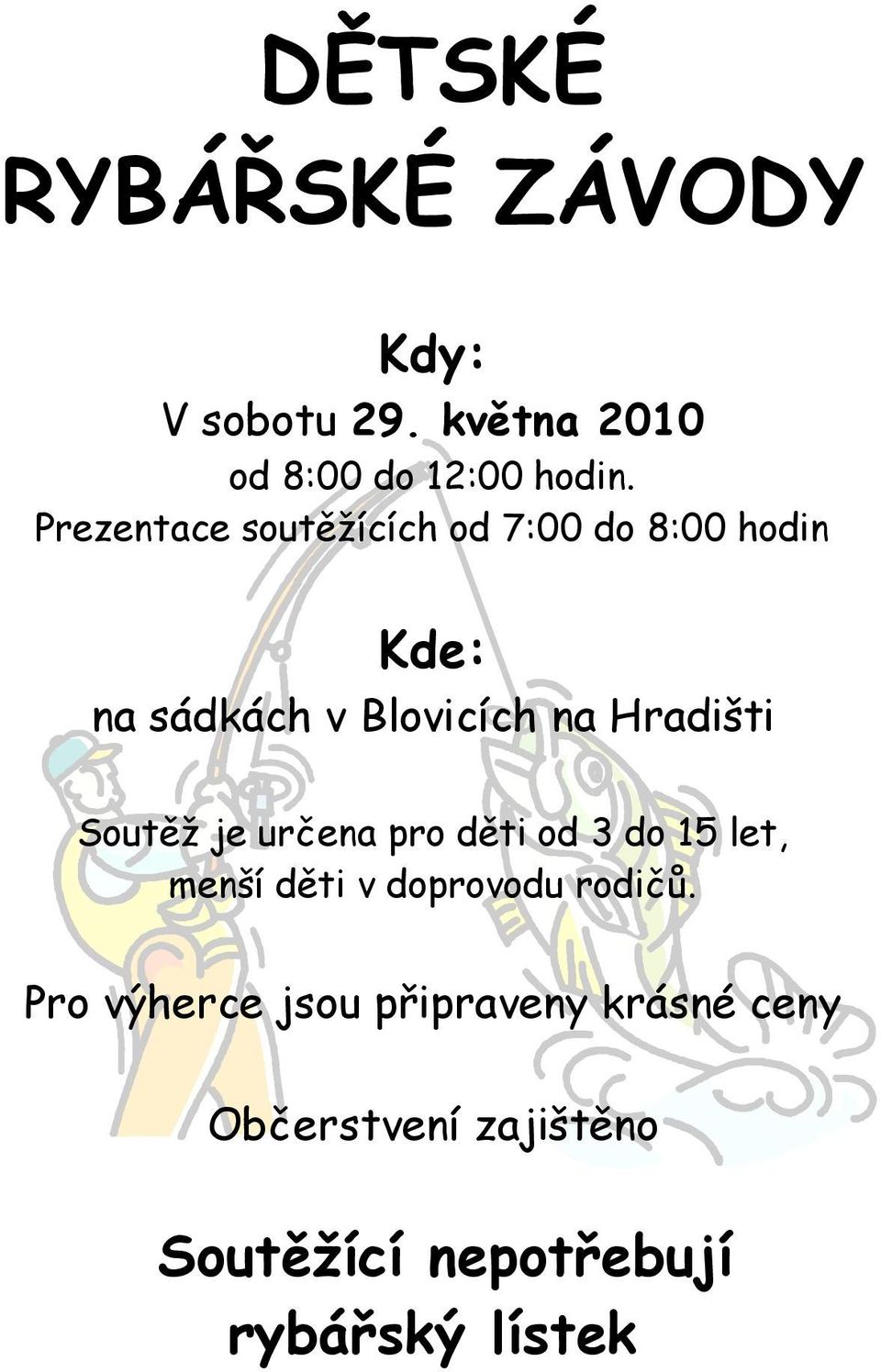 Hradišti Soutěž je určena pro děti od 3 do 15 let, menší děti v doprovodu rodičů.