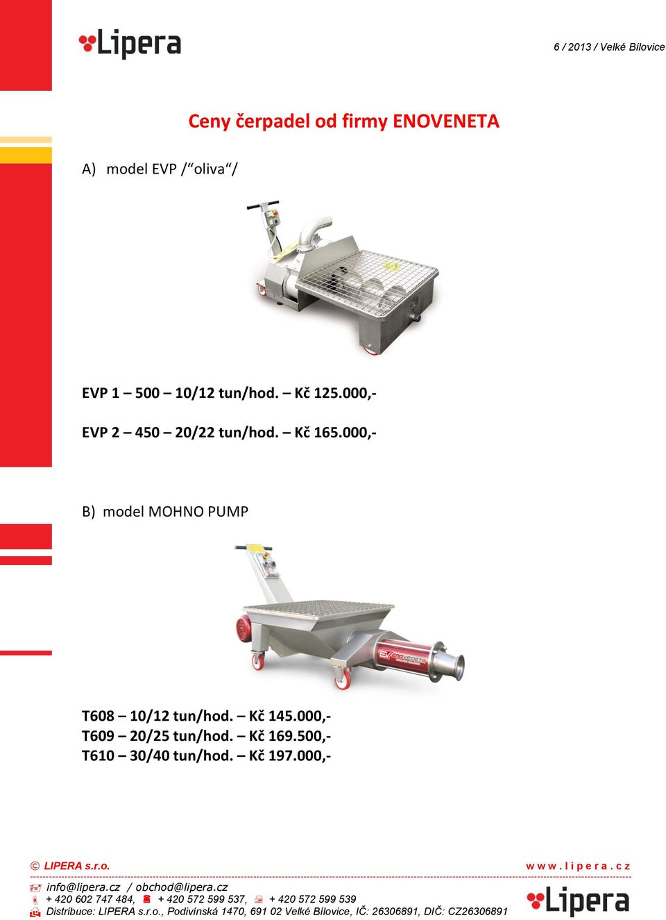 Kč 165.000,- B) model MOHNO PUMP T608 10/12 tun/hod. Kč 145.