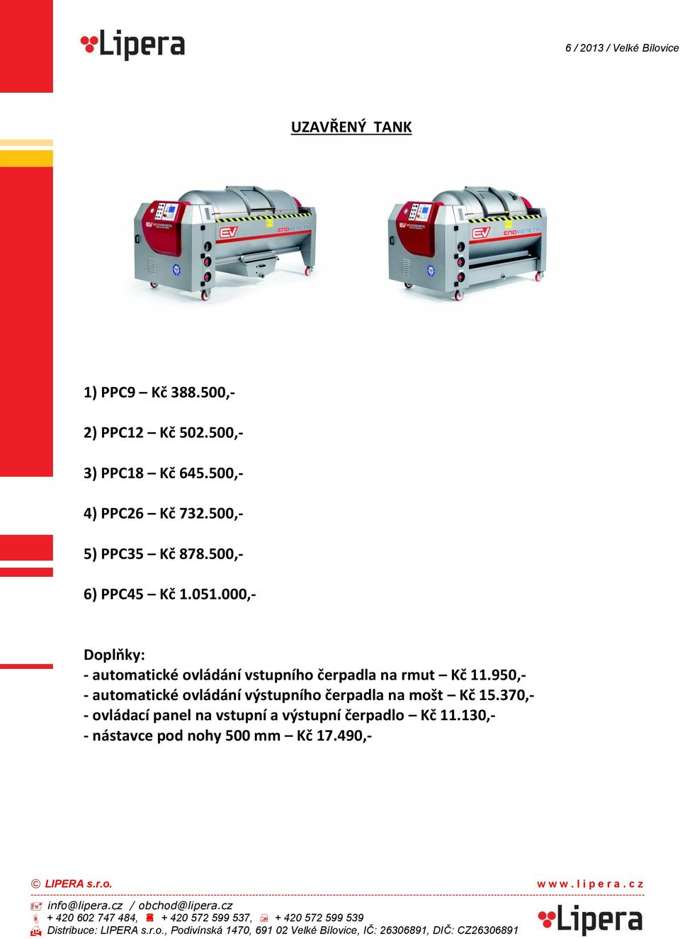 000,- Doplňky: - automatické ovládání vstupního čerpadla na rmut Kč 11.