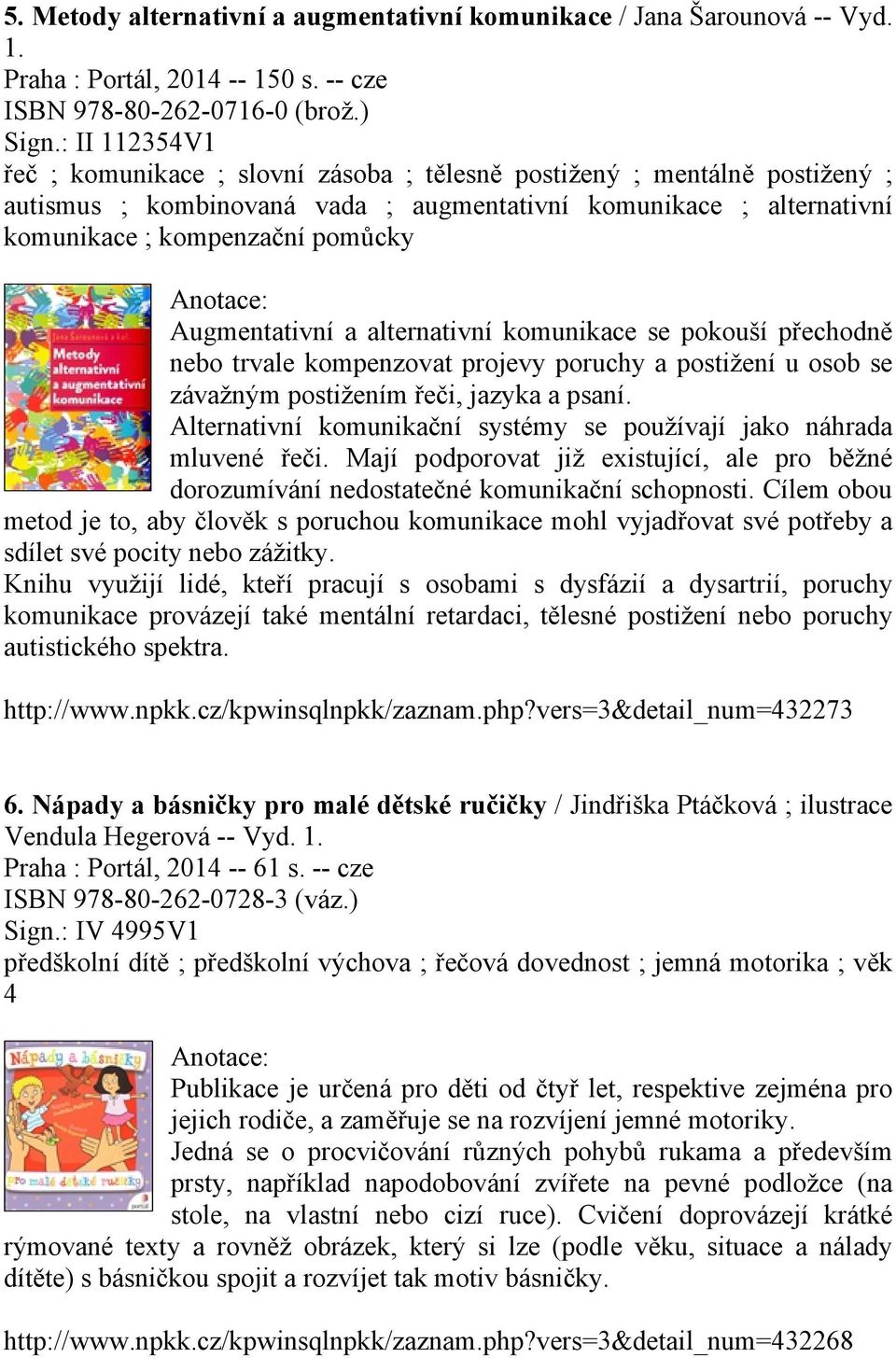 Augmentativní a alternativní komunikace se pokouší přechodně nebo trvale kompenzovat projevy poruchy a postižení u osob se závažným postižením řeči, jazyka a psaní.