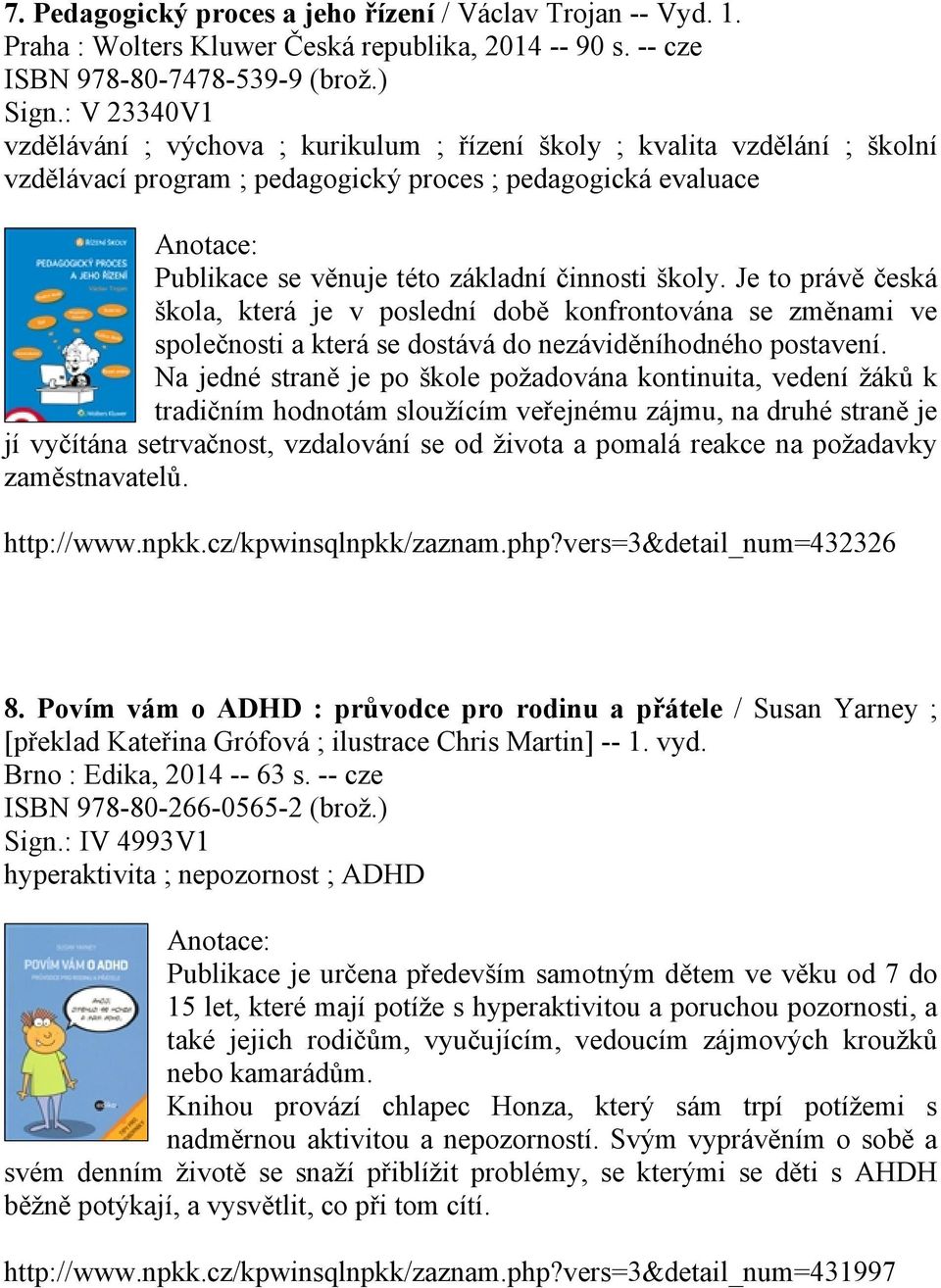 Je to právě česká škola, která je v poslední době konfrontována se změnami ve společnosti a která se dostává do nezáviděníhodného postavení.