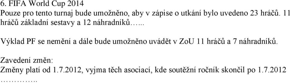 .. Výklad PF se nemění a dále bude umožněno uvádět v ZoU 11 hráčů a 7 náhradníků.