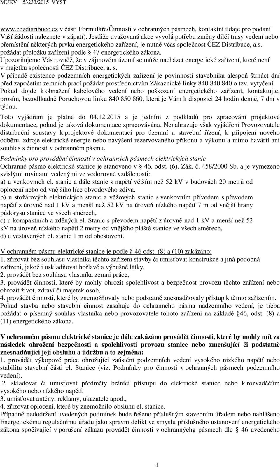Upozorňujeme Vás rovněž, že v zájmovém území se