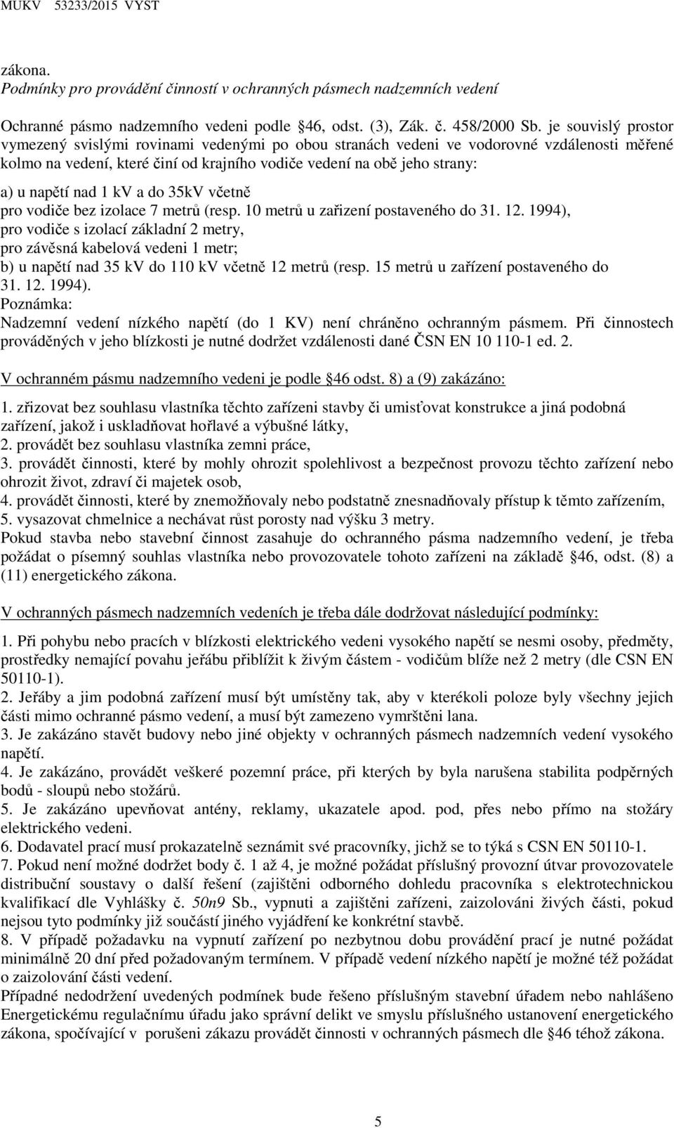 nad 1 kv a do 35kV včetně pro vodiče bez izolace 7 metrů (resp. 10 metrů u zařizení postaveného do 31. 12.