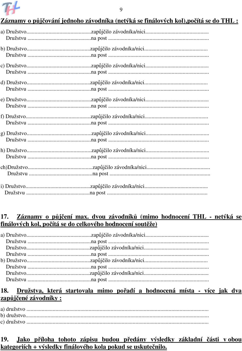 ..zapůjčilo závodníka/nici... ch)družstvo...zapůjčilo závodníka/nici... i) Družstvo...zapůjčilo závodníka/nici... 17. Záznamy o půjčení max.