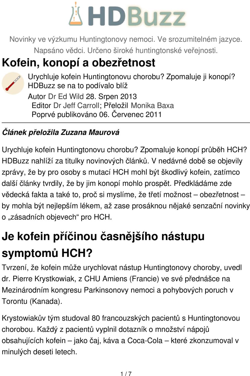 Červenec 2011 Článek přeložila Zuzana Maurová Urychluje kofein Huntingtonovu chorobu? Zpomaluje konopí průběh HCH? HDBuzz nahlíží za titulky novinových článků.