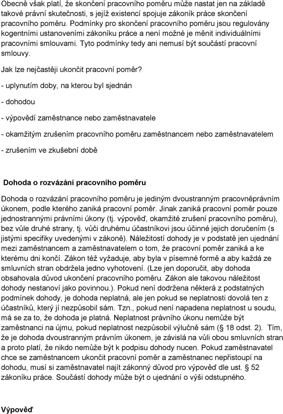 Tyto podmínky tedy ani nemusí být součástí pracovní smlouvy. Jak lze nejčastěji ukončit pracovní poměr?