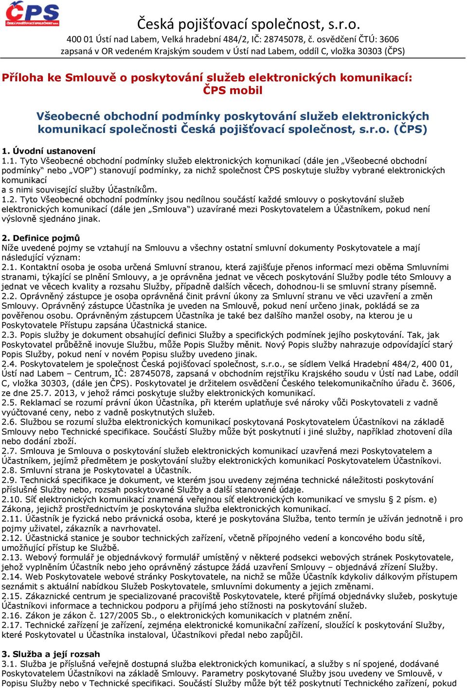 podmínky poskytování služeb elektronických komunikací společnosti Česká pojišťovací společnost, s.r.o. (ČPS) 1.