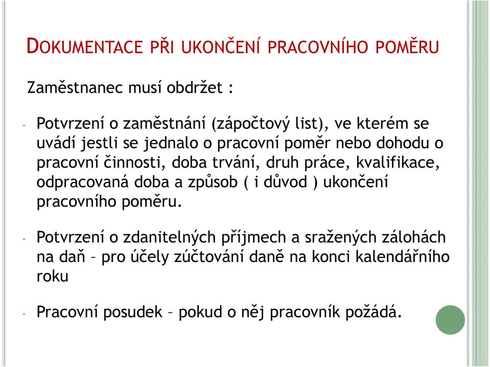 kvalifikace, odpracovaná doba a způsob ( i důvod ) ukončení pracovního poměru.