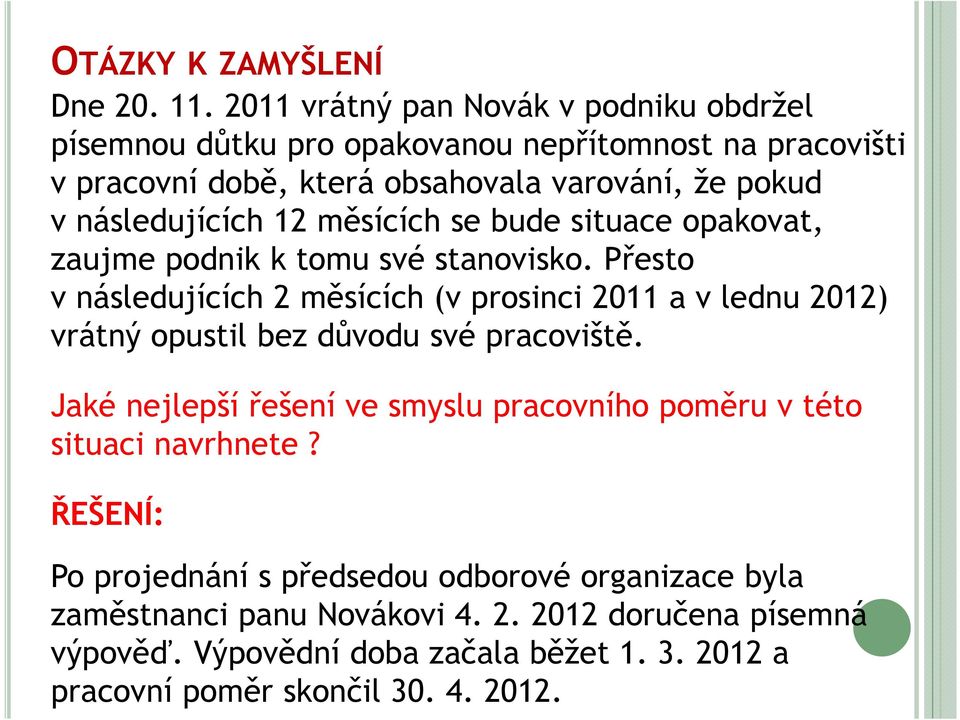 následujících 12 měsících se bude situace opakovat, zaujme podnik k tomu své stanovisko.