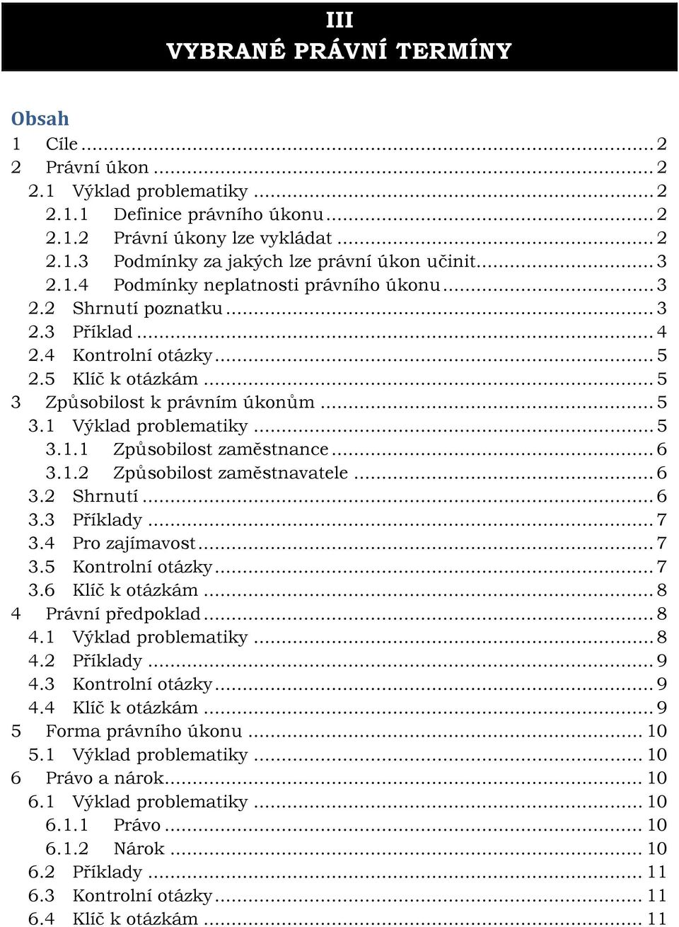 .. 5 3.1.1 Způsobilost zaměstnance... 6 3.1.2 Způsobilost zaměstnavatele... 6 3.2 Shrnutí... 6 3.3 Příklady... 7 3.4 Pro zajímavost... 7 3.5 Kontrolní otázky... 7 3.6 Klíč k otázkám.