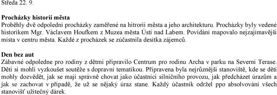 Den bez aut Zábavné odpoledne pro rodiny z dětmi připravilo Centrum pro rodinu Archa v parku na Severní Terase. Děti si mohli vyzkoušet soutěţe s dopravní tematikou.